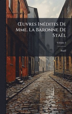 Å'uvres InÃ(c)dites De Mme. La Baronne De Staël