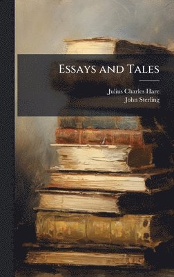 Julius Charles Hare, John Sterling - Essays and Tales, Inbunden