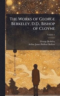 bokomslag The Works of George Berkeley, D.D., Bishop of Cloyne