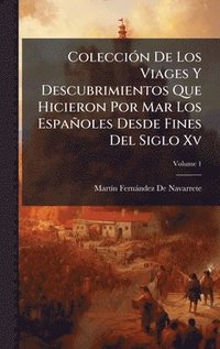 bokomslag ColecciÃ³n De Los Viages Y Descubrimientos Que Hicieron Por Mar Los EspaÃ±oles Desde Fines Del Siglo Xv