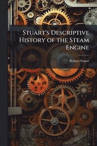 bokomslag Stuart's Descriptive History of the Steam Engine
