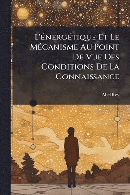 Abel Rey - L'Ã(c)nergÃ(c)tique Et Le MÃ(c)canisme Au Point De Vue Des Conditions De La Connaissance, Häftad