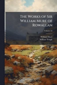 bokomslag The Works of Sir William Mure of Rowallan