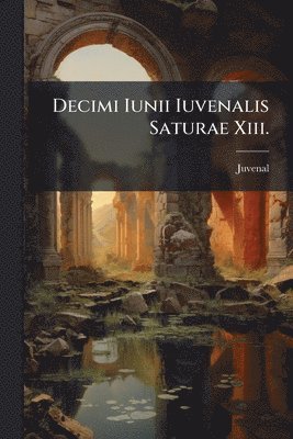 bokomslag Decimi Iunii Iuvenalis Saturae Xiii.
