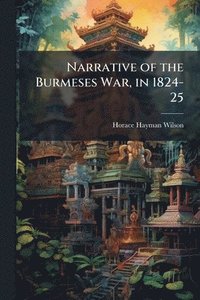 bokomslag Narrative of the Burmeses War, in 1824-25