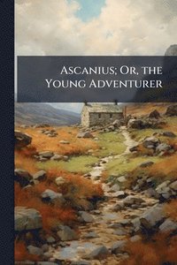 bokomslag Ascanius; Or, the Young Adventurer