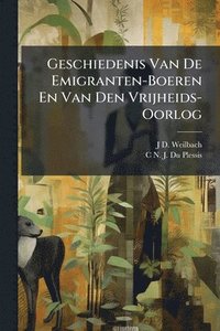 bokomslag Geschiedenis Van De Emigranten-Boeren En Van Den Vrijheids-Oorlog