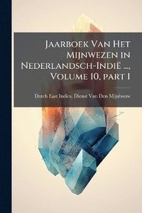bokomslag Jaarboek Van Het Mijnwezen in Nederlandsch-Indië ..., Volume 10, part 1