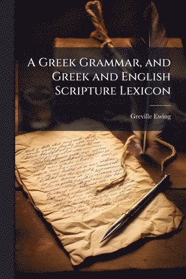 bokomslag Greek Grammar, and Greek and English Scripture Lexicon