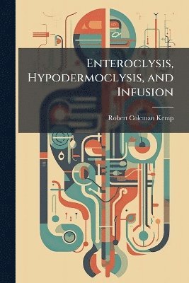 bokomslag Enteroclysis, Hypodermoclysis, and Infusion