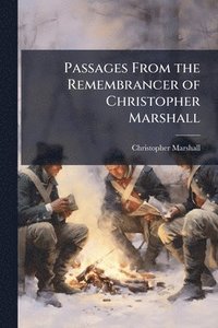 bokomslag Passages From the Remembrancer of Christopher Marshall