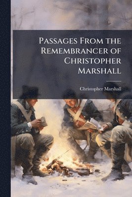 bokomslag Passages From the Remembrancer of Christopher Marshall