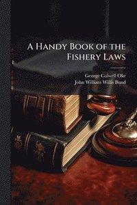 bokomslag Handy Book of the Fishery Laws