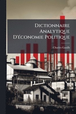 bokomslag Dictionnaire Analytique D'Ã(c)conomie Politique