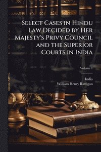 bokomslag Select Cases in Hindu Law Decided by Her Majesty's Privy Council and the Superior Courts in India