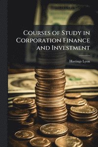 bokomslag Courses of Study in Corporation Finance and Investment