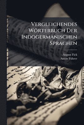 August Fick, Anton Fã1/4hrer, Anton FÃ¼hrer - Vergleichendes Wörterbuch Der Indogermanischen Sprachen, Häftad