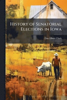 bokomslag History of Senatorial Elections in Iowa