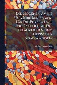 bokomslag Biogenen Amine Und Ihre Bedeutung FÃ1/4r Die Physiologie Und Pathologie Des Pflanzlichen Und Tierischen Stoffwechsels