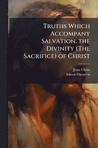 bokomslag Truths Which Accompany Salvation. the Divinity (The Sacrifice) of Christ