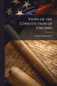 bokomslag Views of the Constitution of Virginia