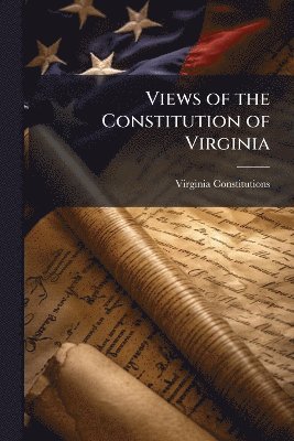 bokomslag Views of the Constitution of Virginia