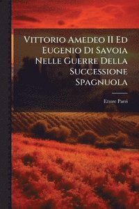 bokomslag Vittorio Amedeo II Ed Eugenio Di Savoia Nelle Guerre Della Successione Spagnuola