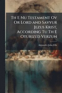 bokomslag Th E Nu Testament Ov Or Lord and Savyur Jezus Krist, According Tu Th E Oturized Verzun