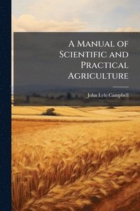 bokomslag Manual of Scientific and Practical Agriculture