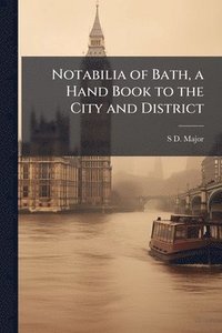 bokomslag Notabilia of Bath, a Hand Book to the City and District