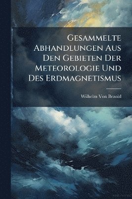 bokomslag Gesammelte Abhandlungen Aus Den Gebieten Der Meteorologie Und Des Erdmagnetismus