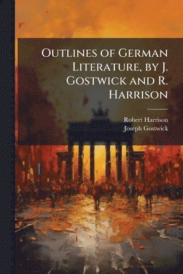 bokomslag Outlines of German Literature, by J. Gostwick and R. Harrison