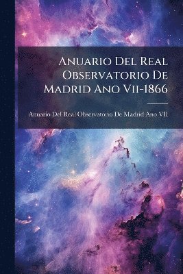 bokomslag Anuario Del Real Observatorio De Madrid Ano Vii-1866
