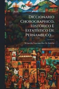bokomslag Diccionario Chorographico, HistÃ3rico E EstatÃ-stico De Pernambuco ...