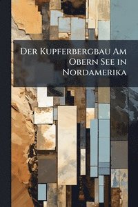bokomslag Kupferbergbau Am Obern See in Nordamerika