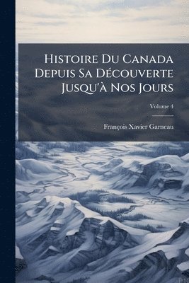 François-Xavier Garneau - Histoire Du Canada Depuis Sa DÃ(c)couverte Jusqu'Ã Nos Jours, Häftad
