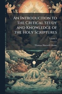 bokomslag Introduction to the Critical Study and Knowledge of the Holy Scriptures