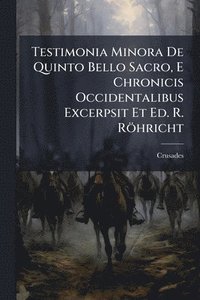 bokomslag Testimonia Minora De Quinto Bello Sacro, E Chronicis Occidentalibus Excerpsit Et Ed. R. Röhricht