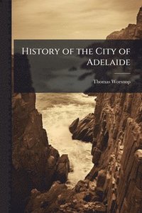 bokomslag History of the City of Adelaide
