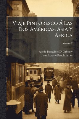 Alcide Dessalines D' Orbigny, Jean Baptiste Benoã(r)T Eyriès, Jean Baptiste BenoÃ®t EyriÃ¨s - Viaje Pintoresco Ã Las Dos AmÃ(c)ricas, Asia Y Ã frica, Häftad