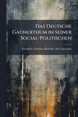 bokomslag Deutsche Gaunerthum in Seiner Social-Politischen