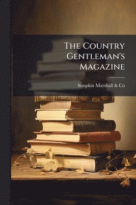 Simpkin Marshall & Co - Country Gentleman's Magazine, Häftad