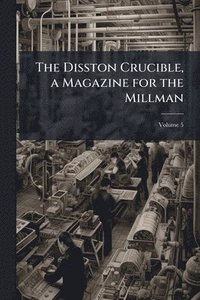 bokomslag Disston Crucible, a Magazine for the Millman