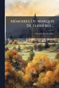 bokomslag MÃ(c)moires Du Marquis De Ferrières ...