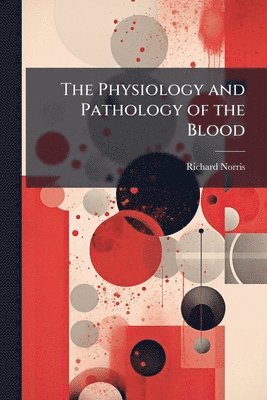 bokomslag Physiology and Pathology of the Blood