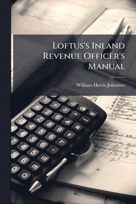 bokomslag Loftus's Inland Revenue Officer's Manual