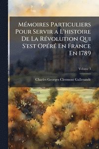 bokomslag MÃ(c)moires Particuliers Pour Servir a L'histoire De La RÃ(c)volution Qui S'est OpÃ(c)rÃ(c) En France En 1789