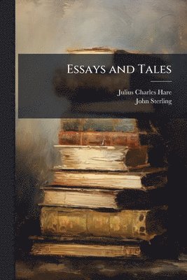 Julius Charles Hare, John Sterling - Essays and Tales, Häftad