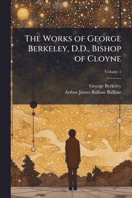 Works of George Berkeley, D.D., Bishop of Cloyne