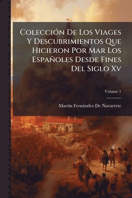 bokomslag ColecciÃ3n De Los Viages Y Descubrimientos Que Hicieron Por Mar Los Españoles Desde Fines Del Siglo Xv